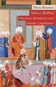 İdris-i Bidlisi: Ottoman Kurdistan and Islamic Legitimacy Ebru Sönmez