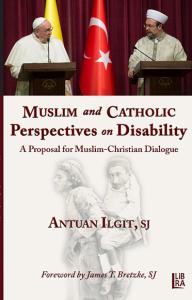 Muslim and Catholic Perspectives on Disability-A Proposal for Muslim-Christian Dialogue