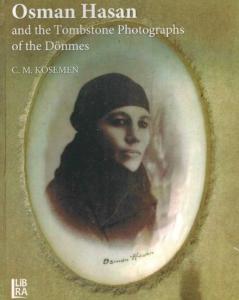 Osman Hasan and the Tombstone Photographs of the Dönmes C. M. Kösemen