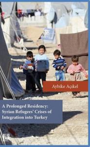 A Prolonged Residency: Syrian Refugees Crises of Integration Into Turk