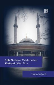 Afife Nurbanu Valide Sultan Vakfiyesi (990 -1582 ) Tijen Sabırlı