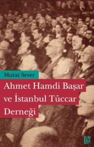 Ahmet Hamdi Başar ve İstanbul Tüccar Derneği Murat Sever