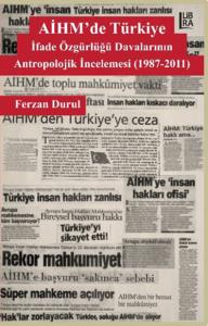 AİHM'de Türkiye: İfade Özgürlüğü Davalarının Antropolojik İncelemesi ( 1987-2011)