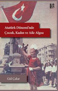 Atatürk Dönemi'nde Çocuk, Kadın ve Aile Algısı