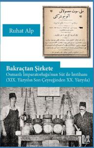 Bakraçtan Şirkete Osmanlı İmparatorluğu'nun Süt İle İmtihanı (XIX. Yüzyılın Son Çeyreğinden XX. Yüzyıla)