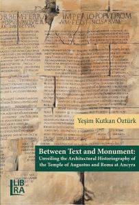Between Text and Monument: Unveiling the Architectural Historiography of the Temple of Augustus and Roma at Ancyra