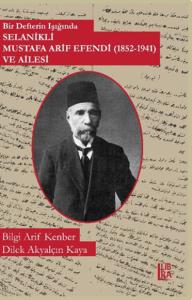 Bir Defterin Işığında - Selanikli Mustafa Arif Efendi ( 18521941) ve Ailesi / Cilt I ve II