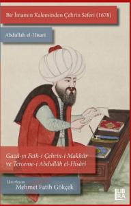 Bir İmamın Kaleminden Çehrin Seferi (1678) – Abdullah el-Hisarî / Gazâ-yı Feth-i Çehrin-i Makhûr ve Terceme-i Abdullâh el-Hisârî