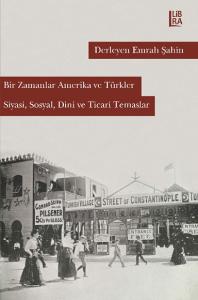 Bir Zamanlar Amerika ve Türkler- Siyasi, Sosyal, Dini ve Ticari Temaslar