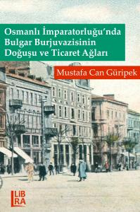 Osmanlı İmparatorluğu'nda Bulgar Burjuvazisinin Doğuşu ve Ticaret Ağları