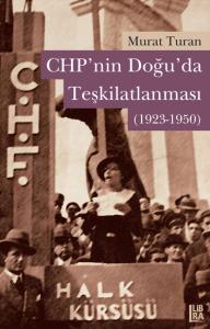 CHP'nin Doğuda Teşkilatlanması (1923-1950) Murat Turan