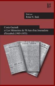 Costa Gaziadi et Les Memoires de 50 Ans d'un Journaliste d'Istanbul ( 1905-1955 )