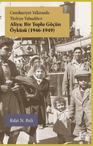 Cumhuriyet Yıllarında Türkiye Yahudileri – Aliya: Bir Toplu Göçün Öyküsü (1946-1949) – 2ci Baskı