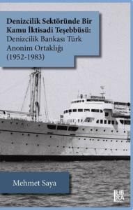 Denizcilik Sektöründe Bir Kamu İktisadi Teşebbüsü: Denizcilik Bankası Türk Anonim Ortaklığı (1952-1983)