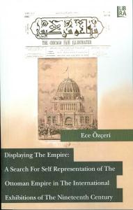 Displaying the Empire: A Search for Self Representation of the Ottoman Empire in the International Exhibitions of the Nineteenth Century
