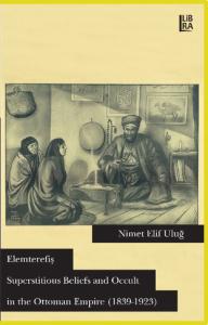 Elemterefiş: Superstitious Beliefs and Occult in the Ottoman Empire (1