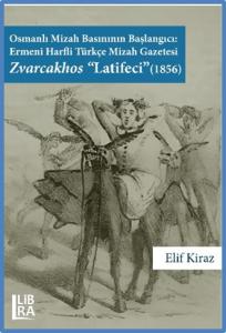 Osmanlı Mizah Basınının Başlangıcı Ermeni Harfli Türkçe Mizah Gazetesi Zvarcakhos «Latifeci» (1856)