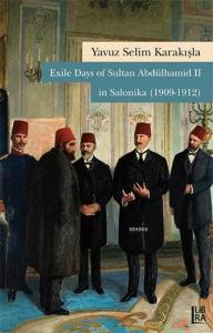 Exile Days of Sultan Abdülhamid II in Salonika (1909-1912) Yavuz Selim