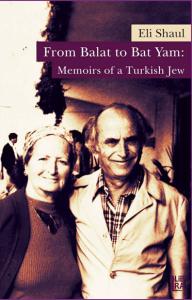 From Balat to Bat Yam: Memoirs of a Turkish Jew Eli Shaul