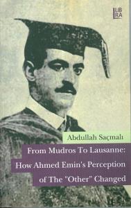 From Mudros To Lausanne: How Ahmed Emin's Perception of The "Other" Changed