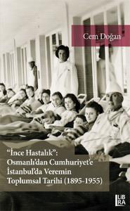 "İnce Hastalık": Osmanlı'dan Cumhuriyet'e İstanbul'da Veremin Toplumsal Tarihi