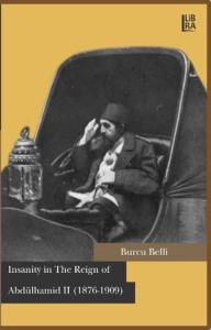 Insanity in The Reign of Abdülhamid II (1876-1909) Burcu Belli