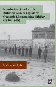 İstanbul ve Anadolu'da Bulunan Askeri Kışlaların Osmanlı Ekonomisine Etkileri (1850-1860)