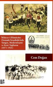 İtfâiyye-i Hümâyûn: Osmanlı İstanbulu'nda Yangın, Modernleşme ve Kent 