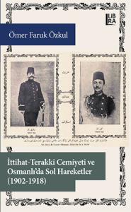 İttihat-Terakki Cemiyeti ve Osmanlı'da Sol Hareketler (1902-1918)