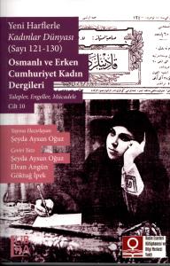 Yeni Harflerle Kadınlar Dünyası (Sayı 121-130) - Osmanlı ve Erken Cumhuriyet Kadın Dergileri – Talepler, Engeller, Mücadele – Cilt 10