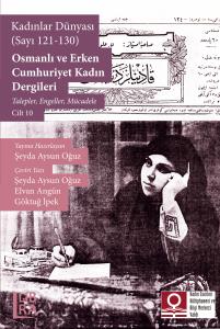 Yeni Harflerle Kadınlar Dünyası (Sayı 121-130) - Osmanlı ve Erken Cumhuriyet Kadın Dergileri – Talepler, Engeller, Mücadele – Cilt 10