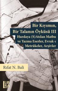 Bir Kıyımın, Bir Talanın Öyküsü III - Hurdaya (S)Atılan Matbu ve Yazma Eserler, Evrak-ı Metrûkeler, Arşivler