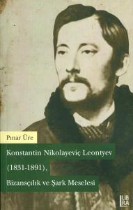 Konstantin Nikolayeviç Leontyev (1831-1891) – Bizansçılık ve Şark Mese