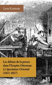 Les Débuts de la Presse dans l'Empire Ottoman: Le Spectateur Oriental (1821-1827)