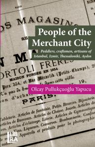 People of the Merchant City – Peddlers, craftsmen, artisans of Istanbul, Izmir, Thessaloniki, Aydın