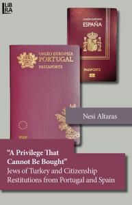 «A Privilege That Cannot Be Bought» Jews of Turkey and Citizenship Restitutions from Portugal and Spain