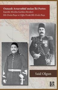 Osmanlı Arnavutluk'undan İki Portre Katolik Mirdita Kabilesi Reisleri Bib Doda Paşa ve Oğlu Prenk Bib Doda Paşa