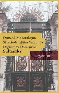 Osmanlı Modernleşme Sürecinde Eğitim Yapısında Değişim ve Dönüşüm: Sultanîler