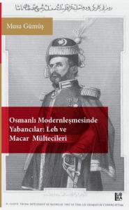 Osmanlı Modernleşmesinde Yabancılar - Leh ve Macar Mültecileri Musa Gü