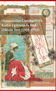 Osmanlı'dan Cumhuriyet'e Kadın Eğitiminde Biçki Dikişin Yeri (1908-195
