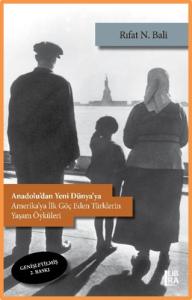 Anadolu'dan Yeni Dünya'ya - Amerika'ya Göç Eden Türklerin Yaşam Öyküleri (Genişletilmiş 2. Baskı)