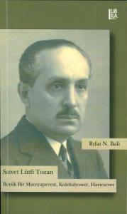 Satvet Lütfi Tozan Büyük Bir Maceraperest, Koleksiyoner, Hayırsever / Cilt I ve II