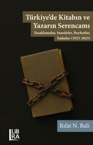Türkiye’de Kitabın ve Yazarın Serencamı - Yasaklamalar, Sansürler, Boykotlar, İmhalar (1923-2025)