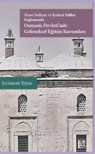 Siyasi İstikrar ve İçtimai Sıhhat Bağlamında Osmanlı Devleti'nde Geleneksel Eğitim Kurumları