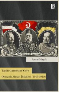 Tanin Gazetesine Göre Osmanlı-Alman İlişkileri (1910-1912) Faysal Maya