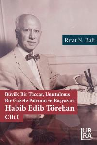 Büyük Tüccar, Unutulmuş Bir Gazete Patronu ve Başyazar - Habib Edip Törehan- 2 Cilt