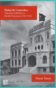 Türkiye'de Cemiyetler- Toplumsal İş Bölümü ve Mesleki Dayanışma (1923-1945)
