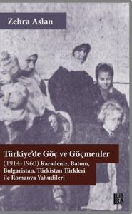 Türkiye'de Göç ve Göçmenler (1914-1960) Karadeniz, Batum, Bulgaristan, Türkistan Türkleri ile Romanya Yahudileri