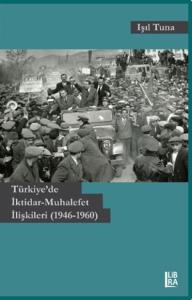 Türkiye'de İktidar-Muhalefet İlişkileri ( 1946-1960 ) Işıl Tuna