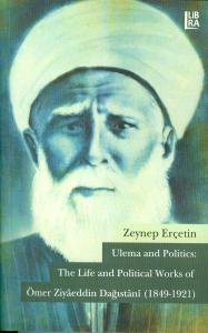 Ulema and Politics: The Life and Political Works of Ömer Ziyâeddin Dağıstânî (1849-1921)